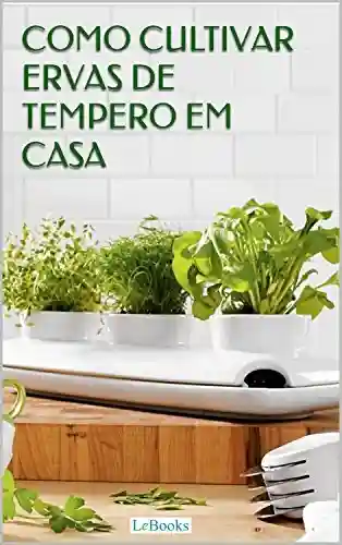 Livro: Como cultivar ervas de tempero em casa (Coleção Casa & Jardim)