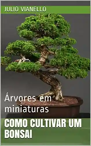 Livro: Como cultivar um bonsai: Árvores em miniaturas