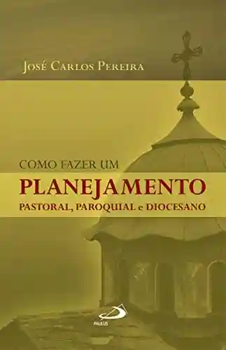 Livro: Como fazer um planejamento pastoral, paroquial e diocesano (Organização Paroquial)