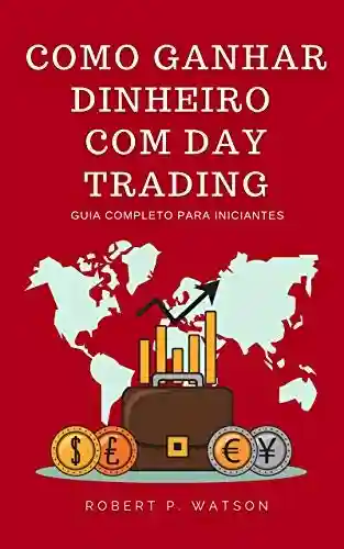 Livro: Como ganhar dinheiro com Day Trading: Guia completo para iniciantes