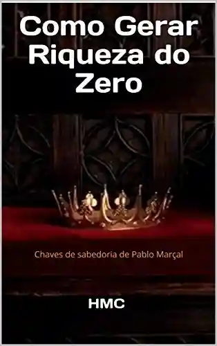Livro: Como Gerar Riqueza do Zero: Chaves de sabedoria de Pablo Marçal (Energia)