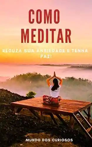 Livro: Como Meditar: Reduza sua ansiedade e tenha paz!