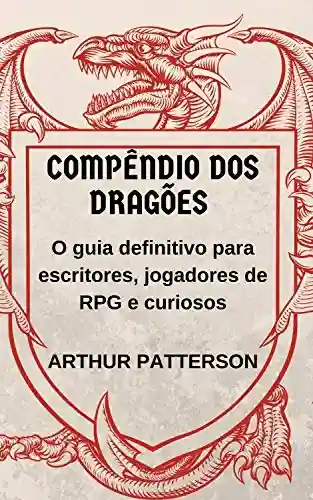 Livro: Compêndio dos Dragões: O guia definitivo para escritores, jogadores de RPG e curiosos