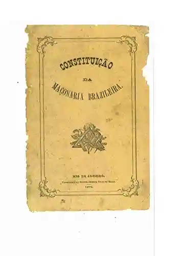 Livro: Constituição da Maçonaria Unida Brazileira de 1873 (Maçonaria: Livros Históricos Livro 9)