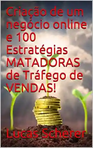 Livro: Criação de um negócio online e 100 Estratégias MATADORAS de Tráfego de VENDAS!