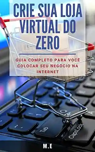 Livro: Crie sua LOJA VIRTUAL do zero: Guia completo para você colocar seu negócio na internet