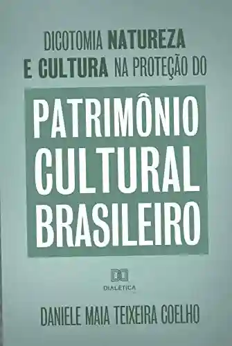 Livro: Dicotomia, natureza e cultura na proteção do Patrimônio Cultural Brasileiro