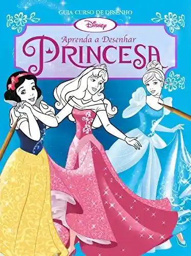Livro: Disney Guia Curso de Desenho 04: Aprenda a Desenhar Princesa