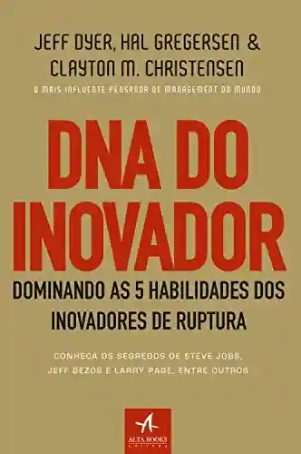 Livro: DNA do Inovador: Dominando as 5 habilidades dos inovadores de ruptura