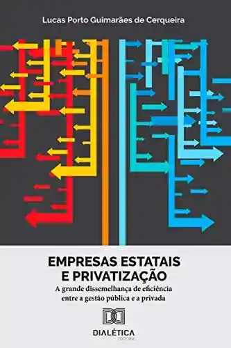 Livro: Empresas estatais e privatização: a grande dissemelhança de eficiência entre a gestão pública e a privada