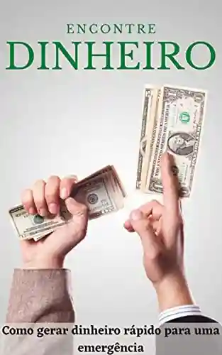 Livro: Encontre Dinheiro: Como gerar dinheiro rápido para uma emergência
