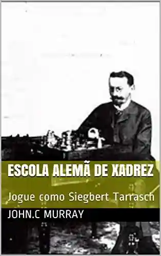 Livro: Escola Alemã de Xadrez: Jogue como Siegbert Tarrasch