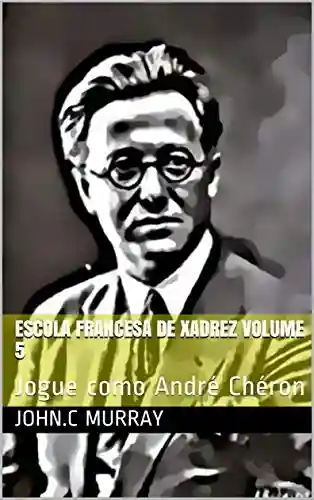 Livro: Escola Francesa de Xadrez Volume 5: Jogue como André Chéron