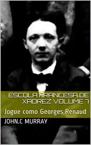 Livro: Escola Francesa de Xadrez Volume 7: Jogue como Georges Renaud