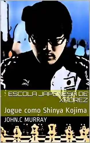 Livro: Escola Japonesa de Xadrez : Jogue como Shinya Kojima