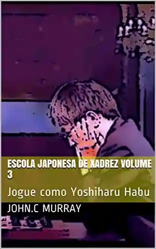 Livro: Escola Japonesa de Xadrez volume 3 : Jogue como Yoshiharu Habu