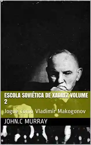 Livro: Escola Soviética de Xadrez volume 2: Jogue como Vladimir Makogonov