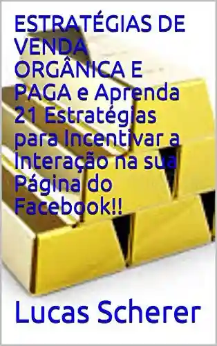 Livro: ESTRATÉGIAS DE VENDA ORGÂNICA E PAGA e Aprenda 21 Estratégias para Incentivar a Interação na sua Página do Facebook!!