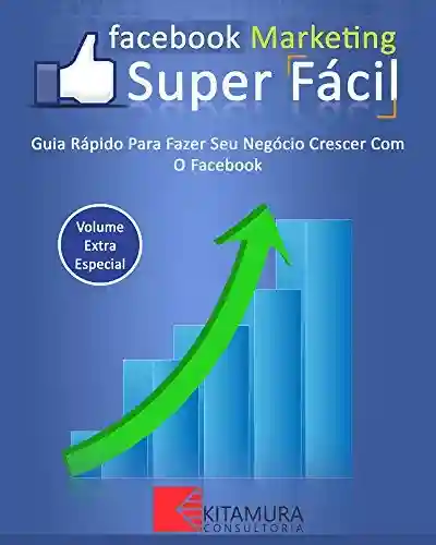 Livro: Facebook Marketing Super Fácil: Guia Rápido Para Fazer Seu Negócio Crescer Com O Facebook