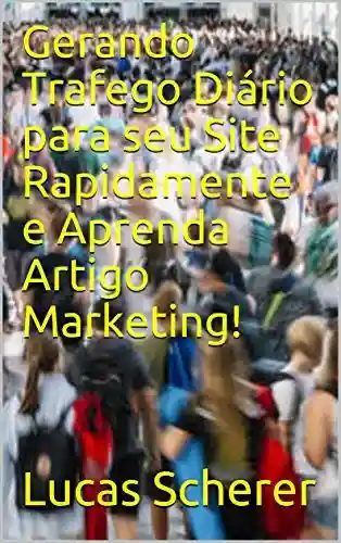 Livro: Gerando Trafego Diário para seu Site Rapidamente e Aprenda Artigo Marketing!