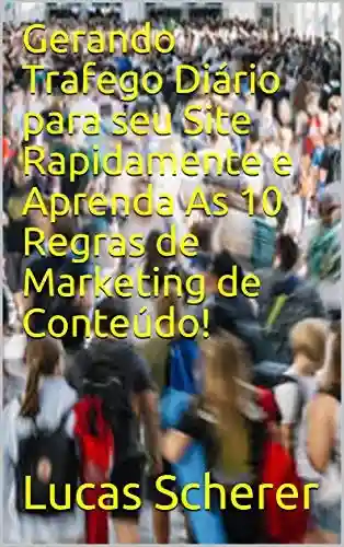 Livro: Gerando Trafego Diário para seu Site Rapidamente e Aprenda As 10 Regras de Marketing de Conteúdo!