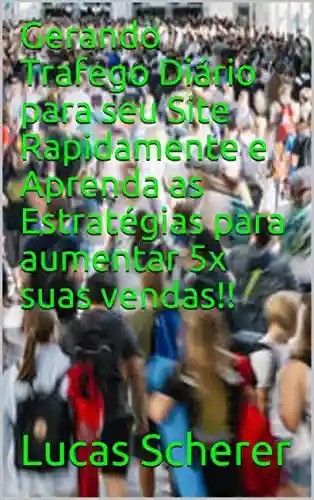 Livro: Gerando Trafego Diário para seu Site Rapidamente e Aprenda as Estratégias para aumentar 5x suas vendas!!