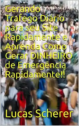 Livro: Gerando Trafego Diário para seu Site Rapidamente e Aprenda Como Gerar DINHEIRO de Emergência Rapidamente!!