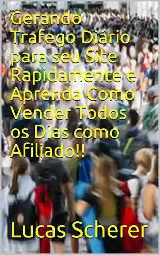 Livro: Gerando Trafego Diário para seu Site Rapidamente e Aprenda Como Vender Todos os Dias como Afiliado!!