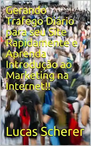 Livro: Gerando Trafego Diário para seu Site Rapidamente e Aprenda Introdução ao Marketing na Internet!!