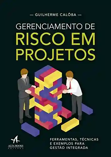 Livro: Gerenciamento de risco em projetos: Ferramentas, técnicas e exemplos para gestão integrada