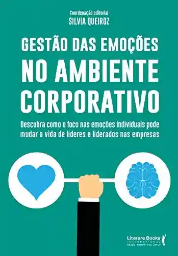 Livro: Gestão das emoções no ambiente corporativo: descubra como o foco nas emoções individuais pode mudar a vida de lideres e liderados nas empresas