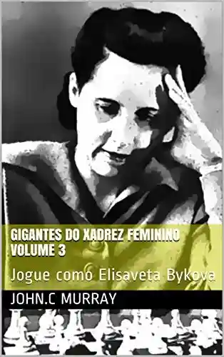 Livro: Gigantes do Xadrez Feminino volume 3: Jogue como Elisaveta Bykova