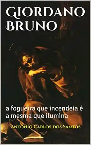 Livro: Giordano Bruno: a fogueira que incendeia é a mesma que ilumina (Coleção Quasar K+ Livro 5)