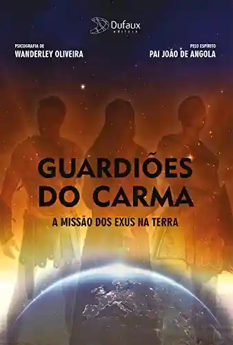 Livro: Guardiões do Carma: A missão dos Exus na terra