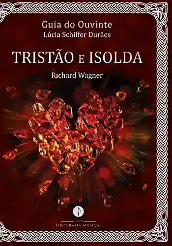 Livro: Guia do Ouvinte: Tristão e Isolda (Richard Wagner)