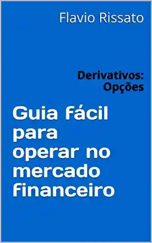 Livro: Guia fácil para operar no mercado financeiro: Derivativos: Opções