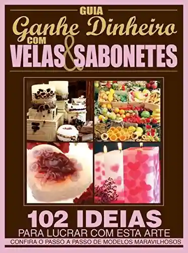 Livro: Guia Ganhe Dinheiro com Velas & Sabonetes Ed.01