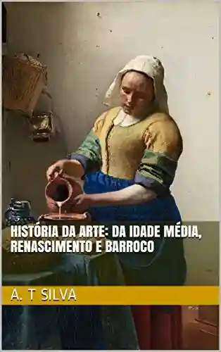 Livro: História da Arte: Da Idade Média, ao Renascimento e o Barroco