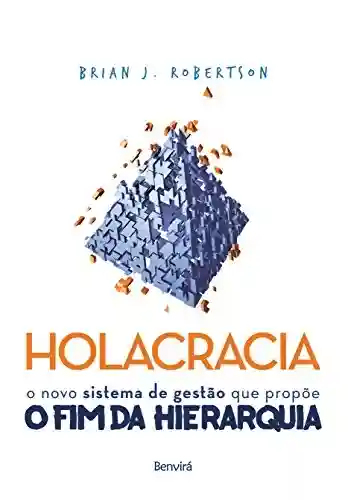Livro: HOLACRACIA – O novo sistema de gestão que propõe o fim da hierarquia
