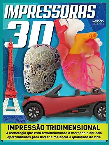Livro: Impressoras 3D - Guia Meu Próprio Negócio Especial Ed.04: Ideias Inovadoras