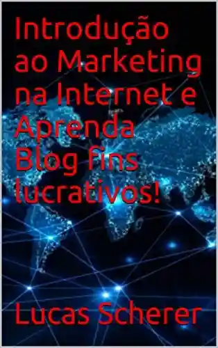 Livro: Introdução ao Marketing na Internet e Aprenda Blog fins lucrativos!