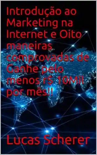 Livro: Introdução ao Marketing na Internet e Oito maneiras comprovadas de Ganhe pelo menos r$ 10Mil por mês!!