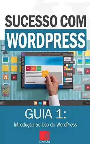 Livro: Introdução ao Uso do WordPress: Como Criar Sites Rentáveis e de Alta Conversão Usando o WordPress (Sucesso com WordPress Livro 1)