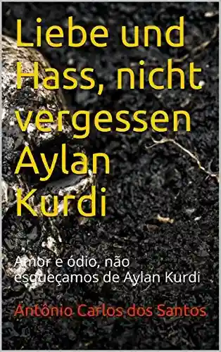 Livro: Liebe und Hass, nicht vergessen Aylan Kurdi: Amor e ódio, não esqueçamos de Aylan Kurdi (Coleção Quasar K+ Livro 4)