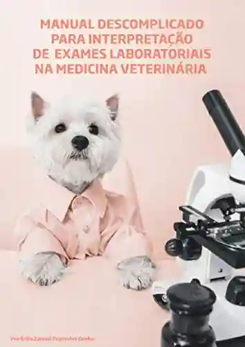 Livro: Manual descomplicado para interpretação de exames laboratoriais na medicina veterinária