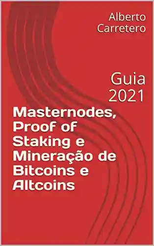 Livro: Masternodes, Proof of Staking e Mineração de Bitcoins e Altcoins: Guia 2021