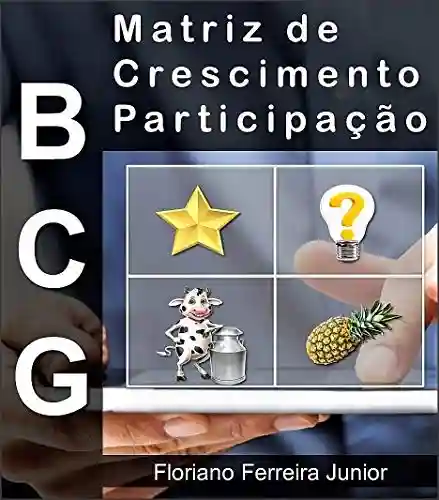 Livro: MATRIZ DE CRESCIMENTO PARTICIPAÇÃO : BCG a chave para a gestão de portfolio de produtos, serviços e negócios.