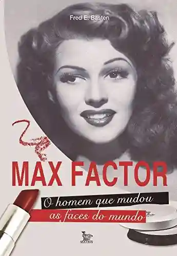 Livro: Max Factor – O homem que mudou as faces do mundo