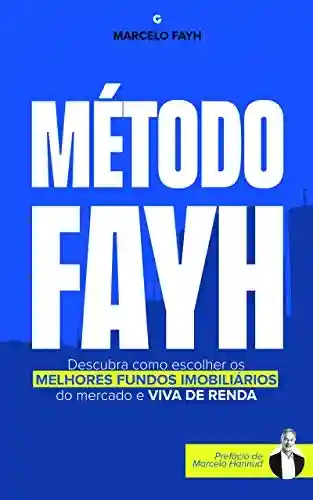 Livro: Método Fayh: Descubra Como Escolher os Melhores Fundos Imobiliários do Mercado e Viva de Renda