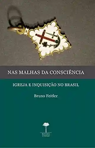 Livro: NAS MALHAS DA CONSCIÊNCIA: IGREJA E INQUISIÇÃO NO BRASIL